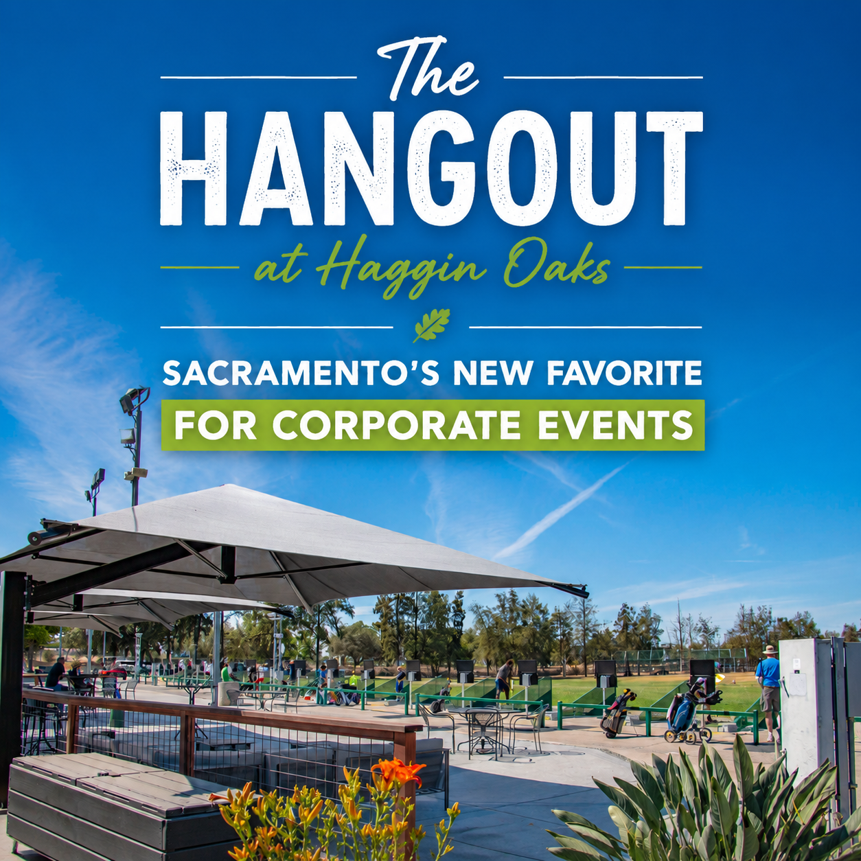 The Hangout at Haggin Oaks, a unique corporate event venue in Sacramento, features a spacious outdoor patio overlooking the Haggin Oaks driving range. Guests enjoy shaded seating, scenic golf course views, and a relaxed atmosphere ideal for company gatherings, team-building events, networking receptions, and private celebrations. Overlay text reads: “The Hangout at Haggin Oaks: Sacramento’s New Favorite for Corporate Events.”
